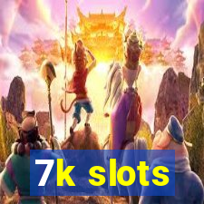 7k slots